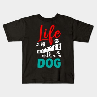 Life Is Better With A Dog Kids T-Shirt